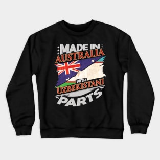 Made In Australia With Uzbekistani Parts - Gift for Uzbekistani From Uzbekistan Crewneck Sweatshirt